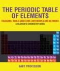 The Periodic Table of Elements - Halogens, Noble Gases and Lanthanides and Actinides | Children's Chemistry Book - eBook