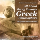 All About the 15 Famous Greek Philosophers - Biography History Books | Children's Historical Biographies - eBook
