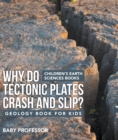 Why Do Tectonic Plates Crash and Slip? Geology Book for Kids | Children's Earth Sciences Books - eBook