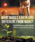 What Makes Earth Soil Different from Mars? - Soil Science for Kids | Children's Earth Sciences Books - eBook
