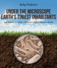 Under the Microscope : Earth's Tiniest Inhabitants - Soil Science for Kids | Children's Earth Sciences Books - eBook