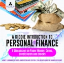 A Kiddie Introduction to Personal Finance : A Discussion on Paper Money, Coins, Credit Cards and Stocks | Money Learning for Kids Junior Scholars Edition | Children's Money & Saving Reference - eBook