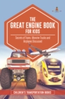 The Great Engine Book for Kids : Secrets of Trains, Monster Trucks and Airplanes Discussed | Children's Transportation Books - eBook