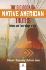 The Big Book on Native American Truths : Tribes and Their Ways of Life | Children's Geography & Cultures Books - eBook