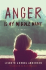 Anger Is My Middle Name : A Memoir - Book