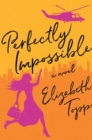 Perfectly Impossible : A Novel - Book