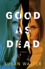 Good as Dead : A Novel - Book