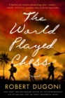 The World Played Chess : A Novel - Book