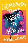 Somebody That I Used to Know : A Novel - Book