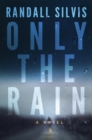 Only the Rain : A Novel - Book