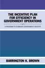 The Incentive Plan for Efficiency in Government Operations : A Program to Eliminate Government Deficits - eBook