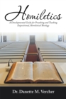 Homiletics : A Developmental Guide for Preaching and Teaching Expositional, Homiletical Theology - eBook