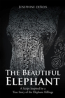 The Beautiful Elephant : A Script Inspired by a True Story of the Elephant Killings - eBook