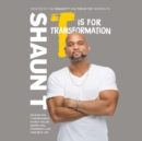 T Is for Transformation : Unleash the 7 Superpowers to Help You Dig Deeper, Feel Stronger & Live Your Best Life - eAudiobook