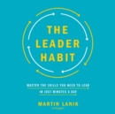 The Leader Habit : Master the Skills You Need to Lead--in Just Minutes a Day - eAudiobook
