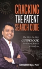 Cracking the Patent Search Code : The Step-By-Step Guidebook for Patent Search & Analysis - eBook