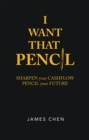 I Want That Pencil : Sharpen Your Cashflow, Pencil Your Future. - eBook