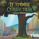 If Trees Could Talk - eBook