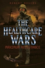The Healthcare Wars : Maximum Resistance - eBook
