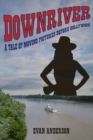 Downriver : A Tale of Moving Pictures Before Hollywood - eBook