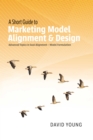 A Short Guide to Marketing Model Alignment & Design : Advanced Topics in Goal Alignment - Model Formulation - eBook