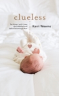 Clueless: Ten Things I Wish I Knew About Motherhood Before Becoming a Mom - eBook