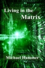Living in the Matrix : Understanding and Freeing Yourself from the Clutches of the Matrix - eBook