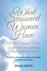 What Seasoned Women Have That Everyone Needs : Celebrating and Learning from Wisdom and Grace - eBook