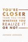 You're Closer Than You Think Whether You Realize It or Not - eBook