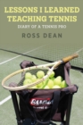 Lessons I Learned Teaching Tennis : Diary of a Tennis Pro - eBook