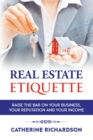 Real Estate Etiquette : Raise The Bar on Your Business, Your Reputation and Your Income - eBook