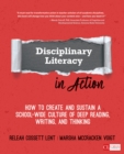 Disciplinary Literacy in Action : How to Create and Sustain a School-Wide Culture of Deep Reading, Writing, and Thinking - eBook
