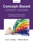 Concept-Based Literacy Lessons : Designing Learning to Ignite Understanding and Transfer, Grades 4-10 - eBook