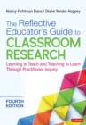 The Reflective Educator's Guide to Classroom Research : Learning to Teach and Teaching to Learn Through Practitioner Inquiry - eBook