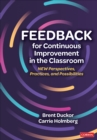 Feedback for Continuous Improvement in the Classroom : New Perspectives, Practices, and Possibilities - Book