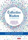 The Collective Wisdom of Practice : Leading Our Professional Learning From Success - eBook