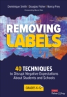 Removing Labels, Grades K-12 : 40 Techniques to Disrupt Negative Expectations About Students and Schools - Book