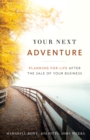 Your Next Adventure : Planning for Life After the Sale of Your Business - eBook