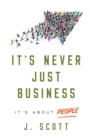 It's Never Just Business : It's About People - eBook