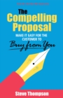 The Compelling Proposal : Make It Easy for the Customer to Buy from You! - eBook