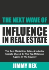 The Next Wave of Influence in Real Estate : The Best Marketing, Sales, and Industry Secrets Shared by the Top Millennia - eBook