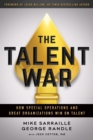 The Talent War : How Special Operations and Great Organizations Win on Talent - eBook