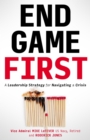 End Game First : A Leadership Strategy for Navigating a Crisis - eBook