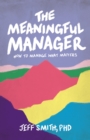 The Meaningful Manager : How to Manage What Matters - eBook