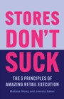 Stores Don't Suck : The 5 Principles of Amazing Retail Execution - eBook