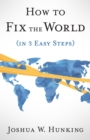 How to Fix the World (in 3 Easy Steps) - eBook