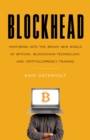 Blockhead : Venturing into the Brave New World of Bitcoin, Blockchain Technology, and Cryptocurrency Trading - eBook