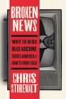 Broken News : Why the Media Rage Machine Divides America and How to Fight Back - Book
