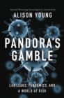 Pandora's Gamble : Lab Leaks, Pandemics, and a World at Risk - Book