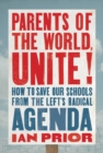 Parents of the World, Unite! : How to Save Our Schools from the Left’s Radical Agenda - Book
